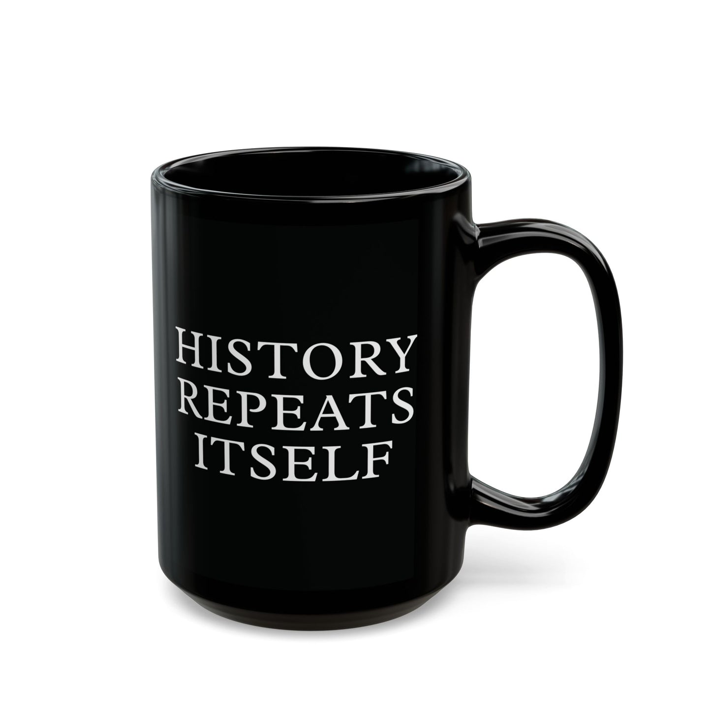 History Repeats Itself Black Mug (11oz, 15oz)