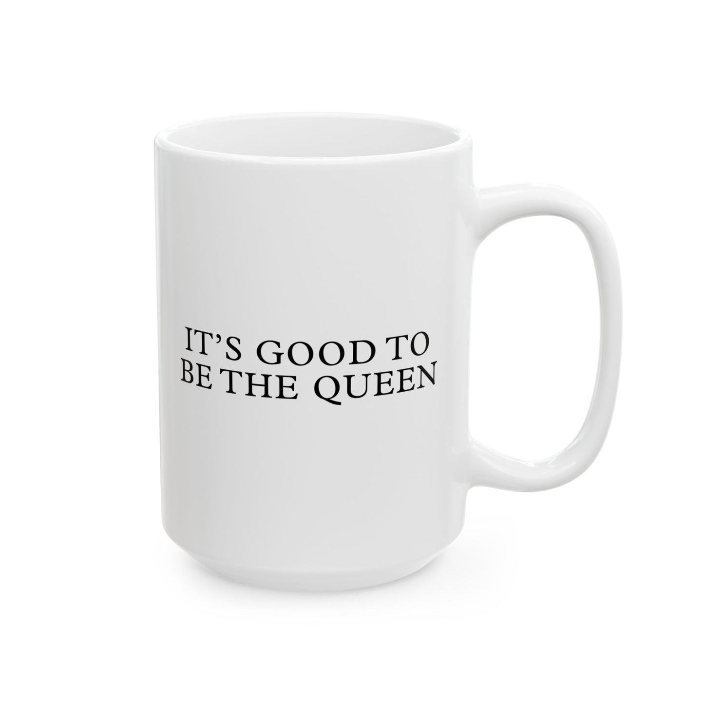 It's Good to be the King / Queen White Ceramic Mug (11oz, 15oz)