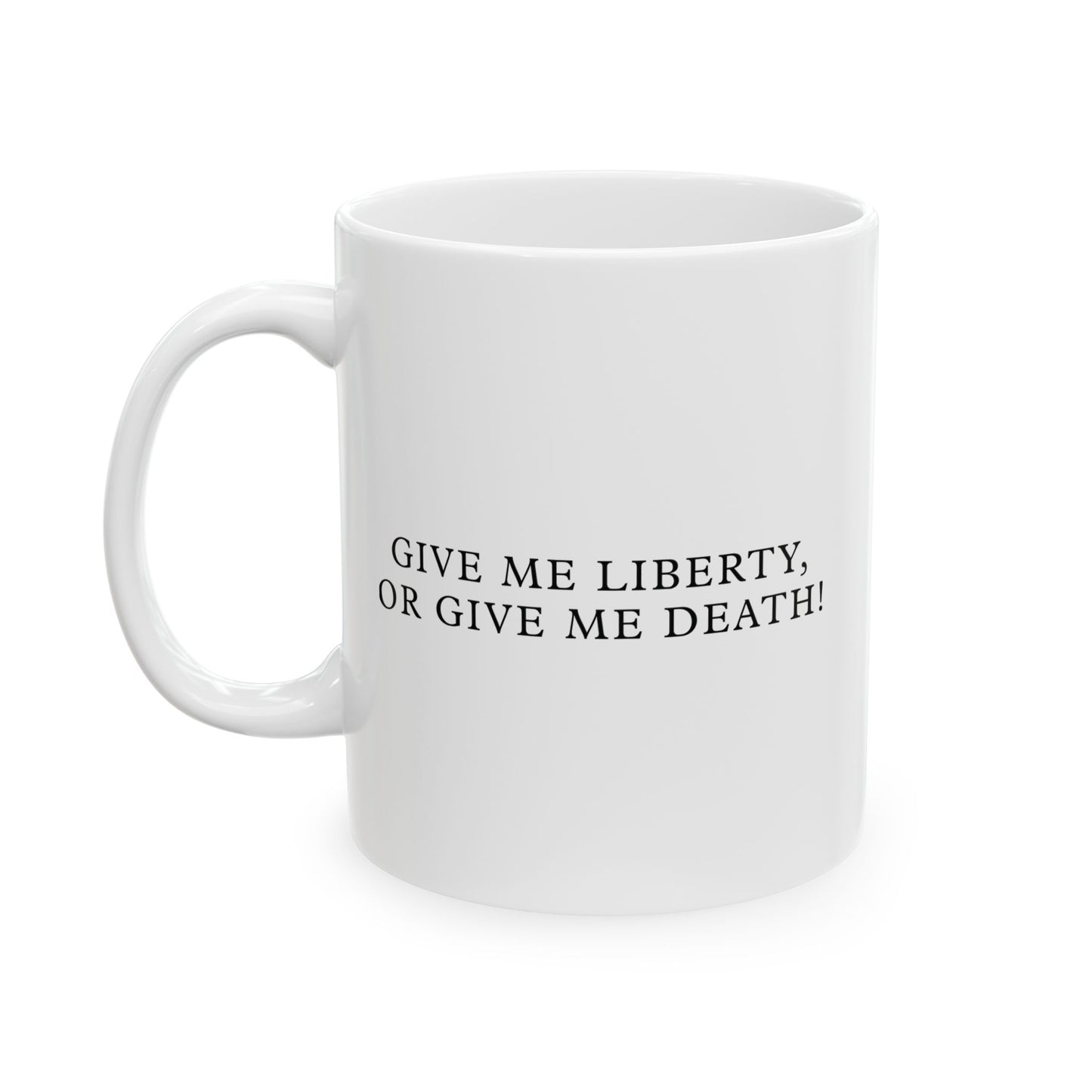 History Meets Humor Series: Give me Liberty or Give me Death but Coffee Works Too White Ceramic Mug (11oz, 15oz)