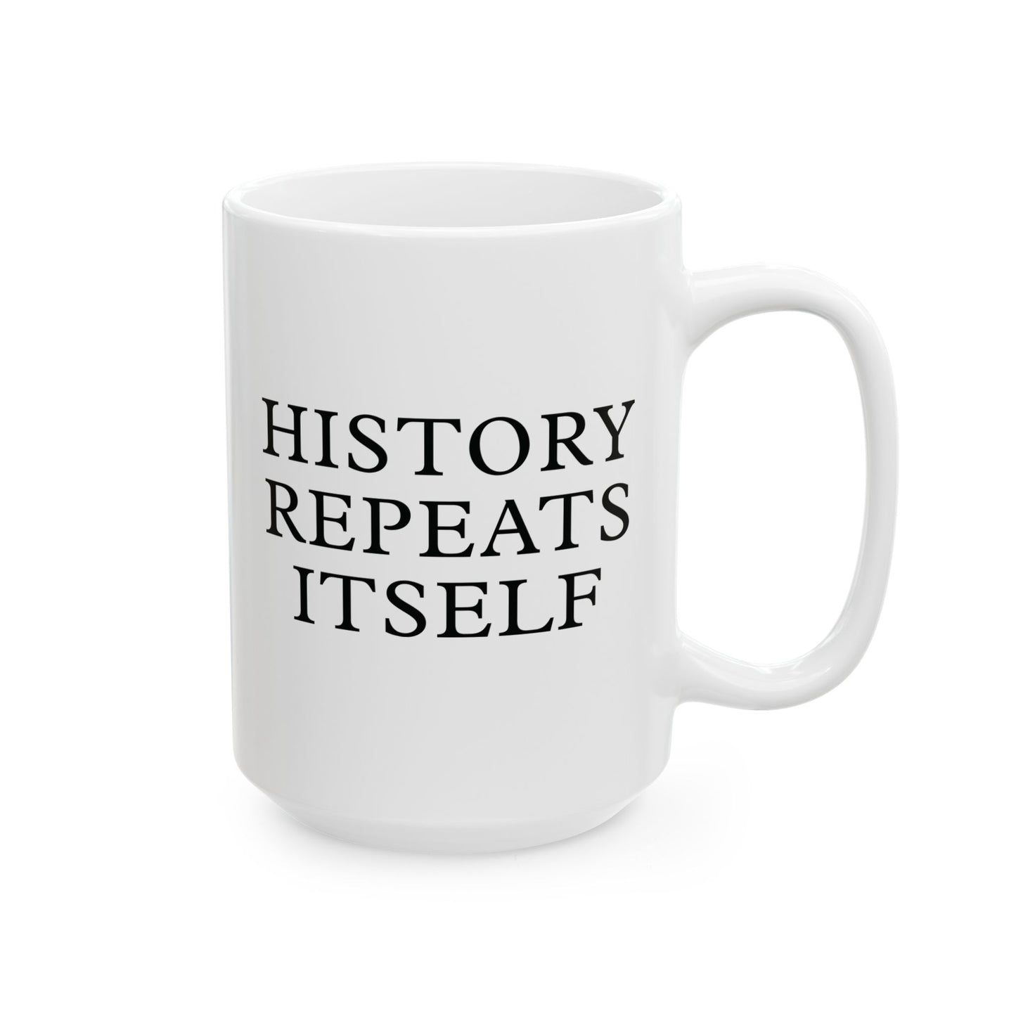 History Repeats Itself White Ceramic Mug (11oz, 15oz)