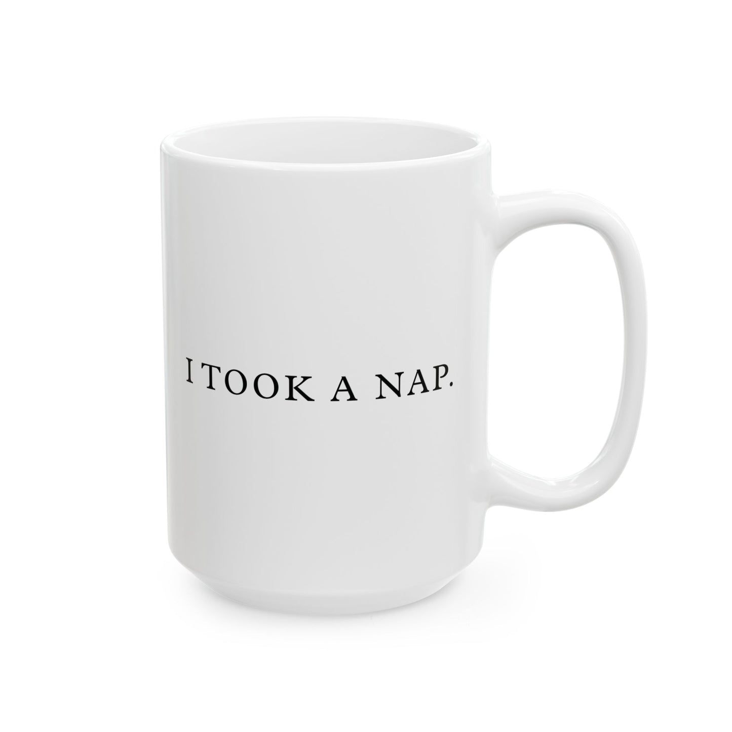 History Meets Humor Series: I Took a Nap White Ceramic Mug (11oz, 15oz)