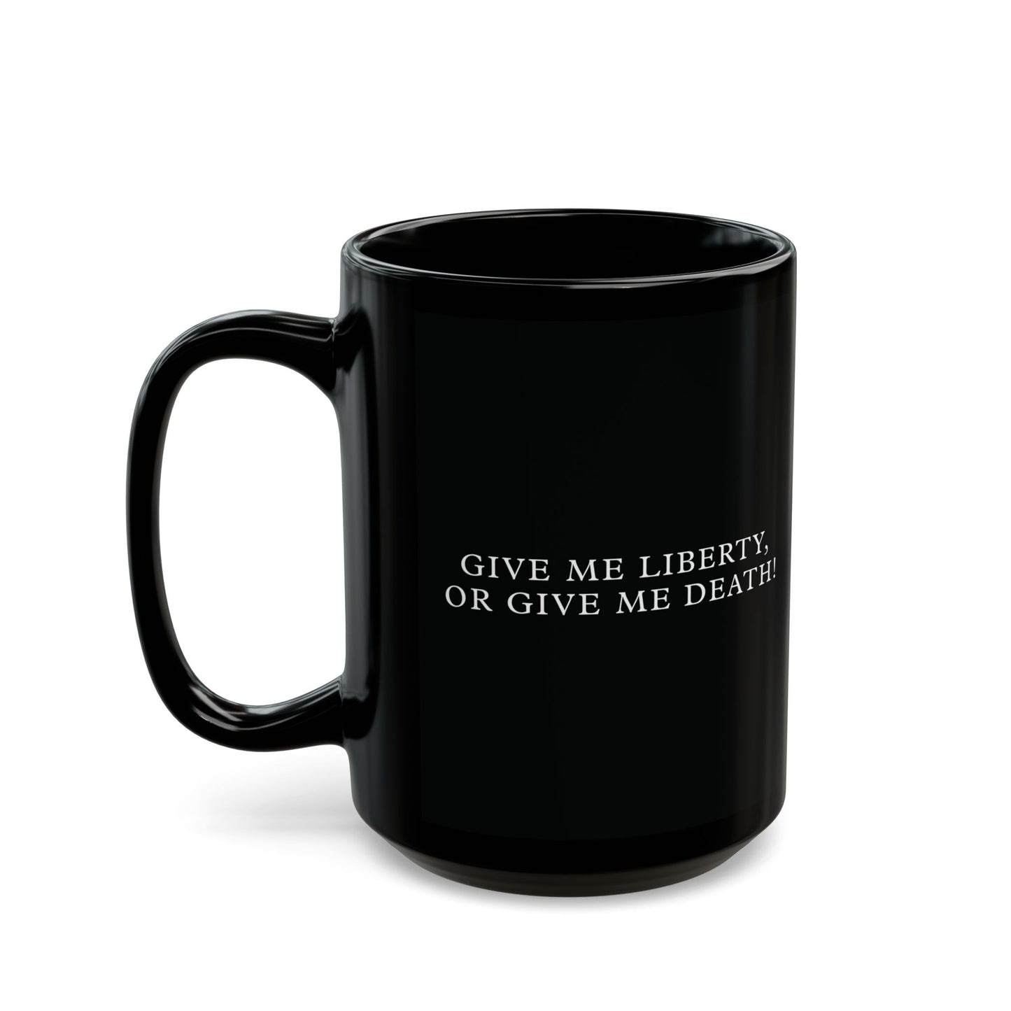 History Meets Humor series: Give me Liberty or Give me Death but Coffee Works Too Black Mug (11oz, 15oz)