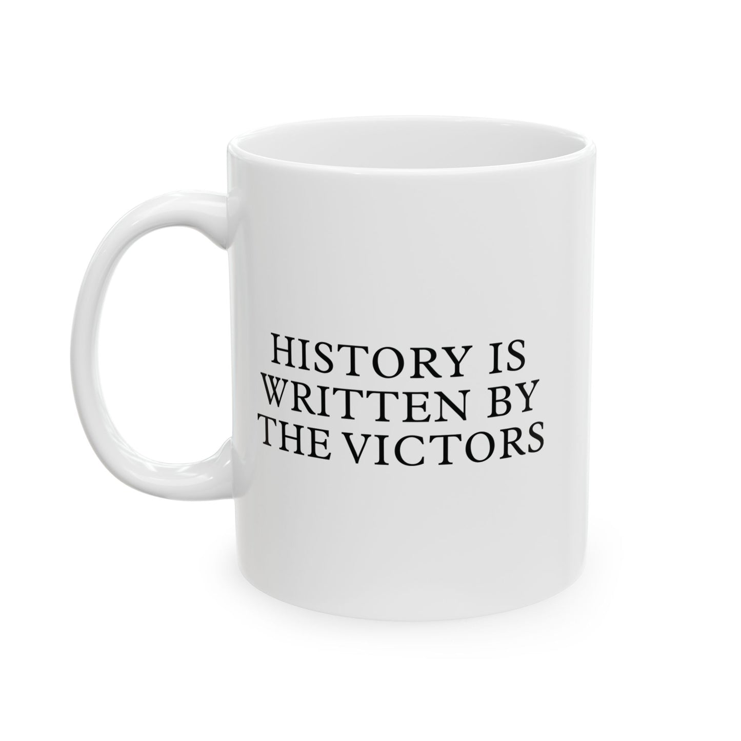History is written by the victors White Ceramic Mug (11oz, 15oz)