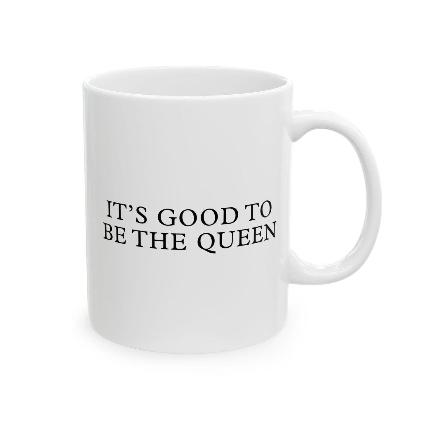 It's Good to be the King / Queen White Ceramic Mug (11oz, 15oz)