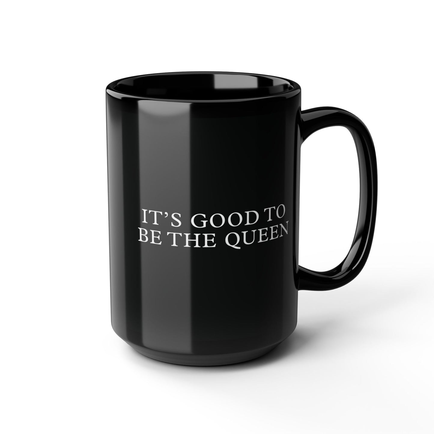 It's Good to be the King / Queen Black Mug (11oz, 15oz)