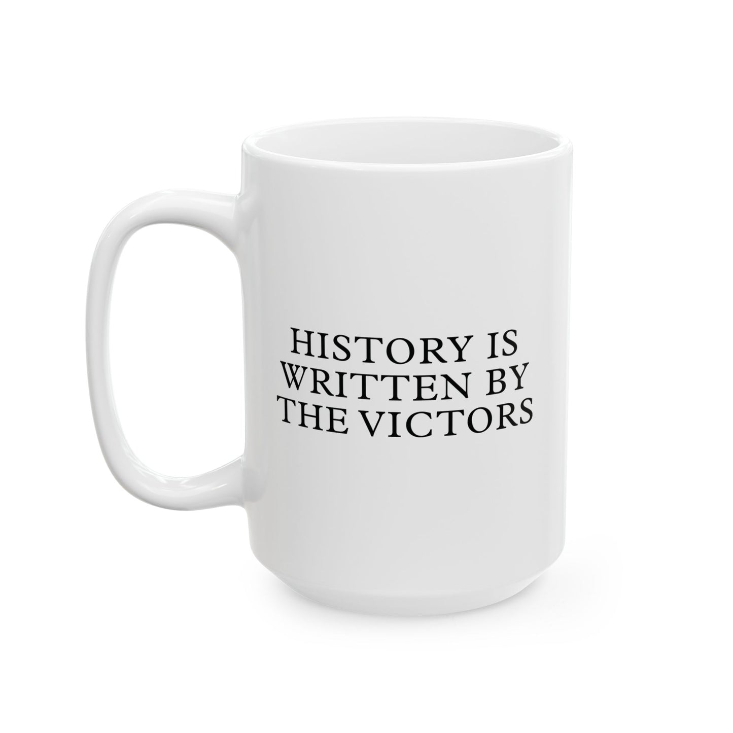 History is written by the victors White Ceramic Mug (11oz, 15oz)