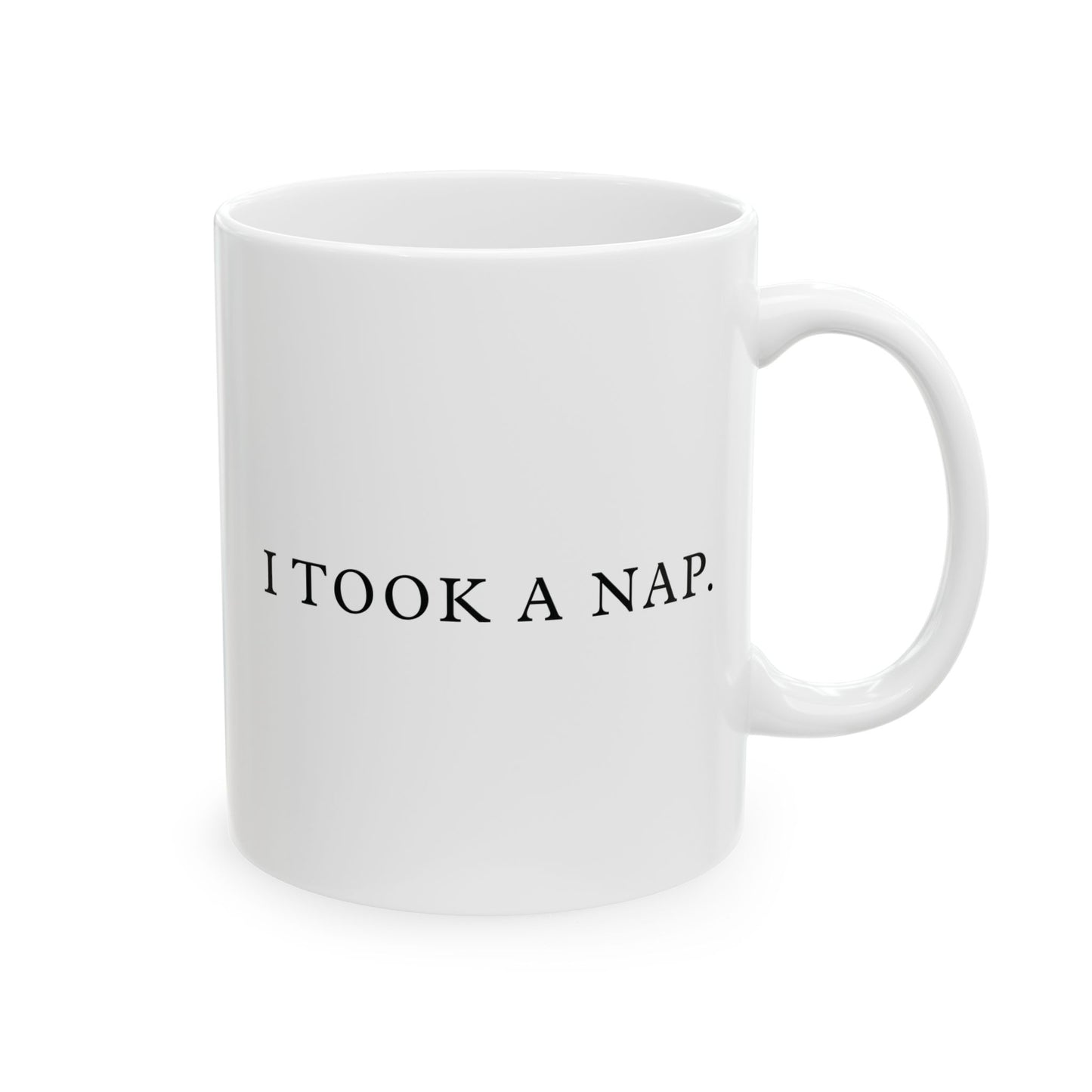 History Meets Humor Series: I Took a Nap White Ceramic Mug (11oz, 15oz)