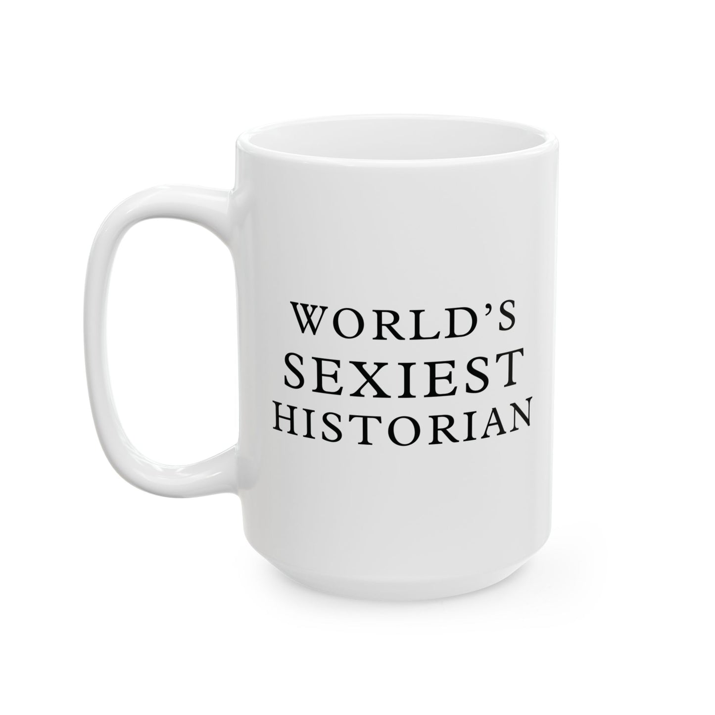 World's Sexiest Historian White Ceramic Mug (11oz, 15oz)