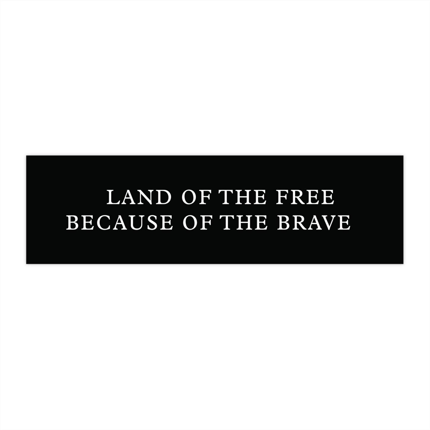 Land of the Free because of the Brave Bumper Stickers