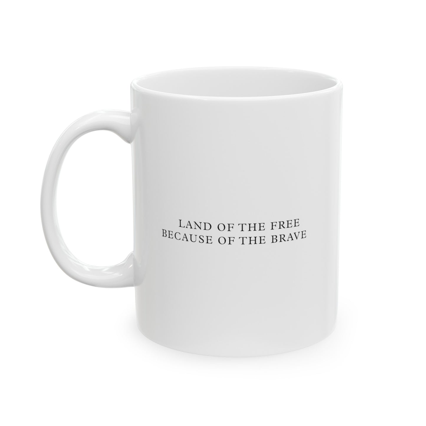 Land of the Free Because of the Brave White Ceramic Mug (11oz, 15oz)