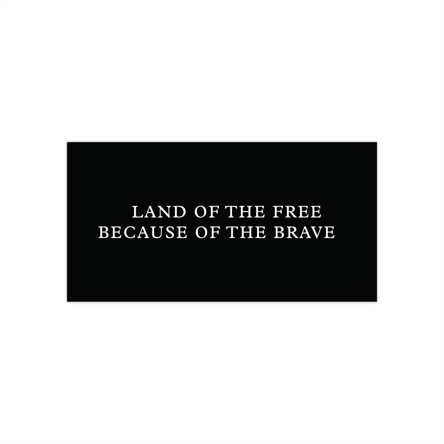Land of the Free because of the Brave Bumper Stickers