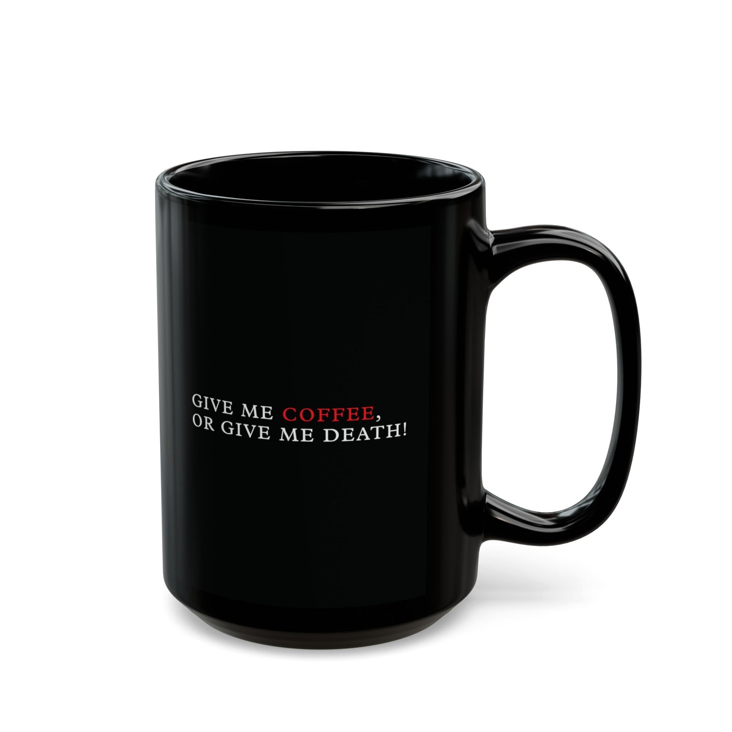 Give me Coffee, or Give me Death Black Mug (11oz, 15oz)