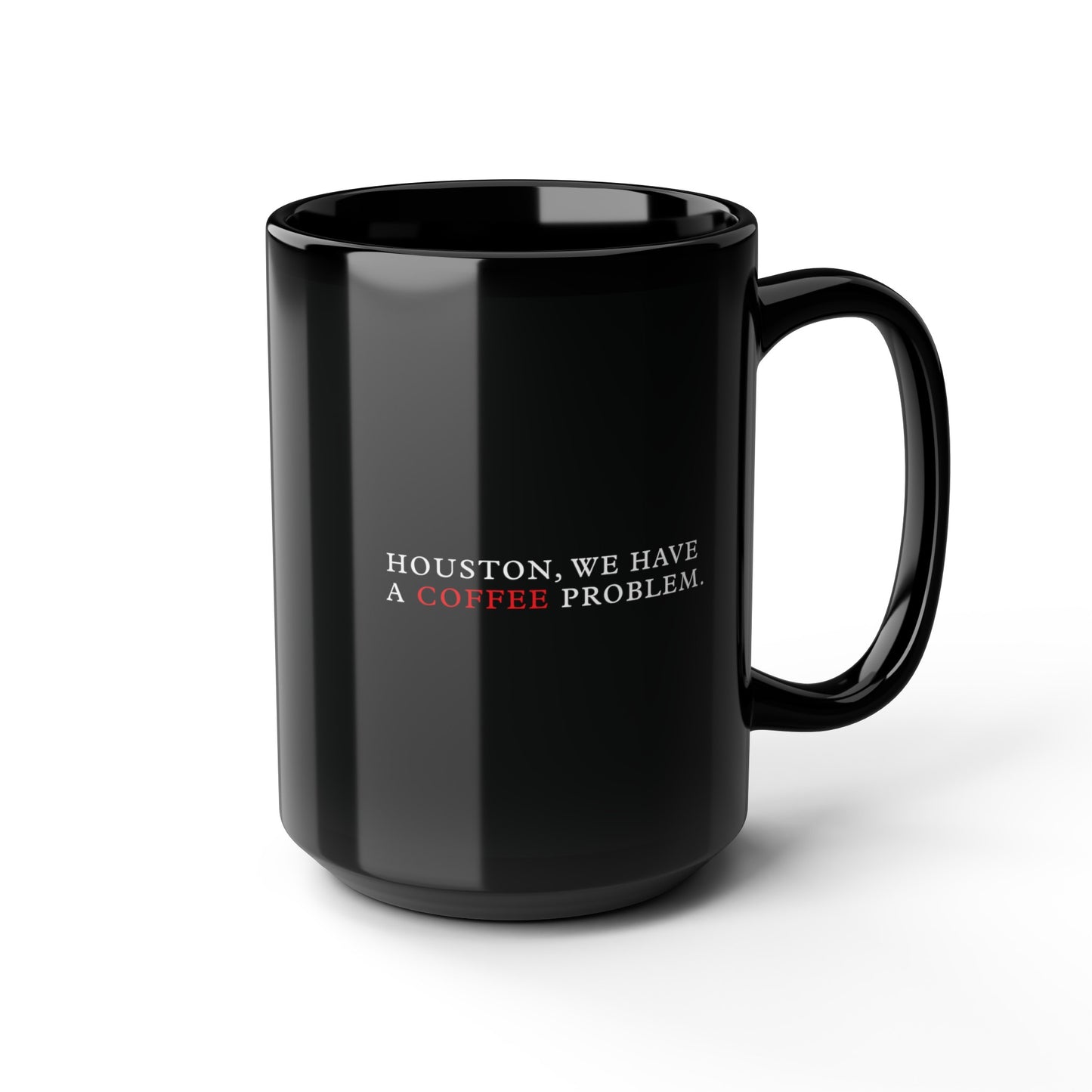 Houston, We have a Coffee Problem Black Mug (11oz, 15oz)