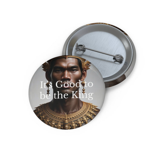 It's Good to be King Custom Pin Buttons