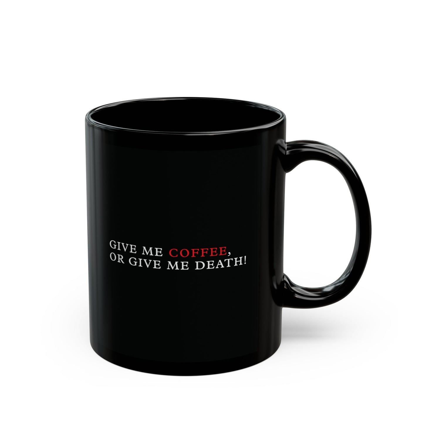 Give me Coffee, or Give me Death Black Mug (11oz, 15oz)