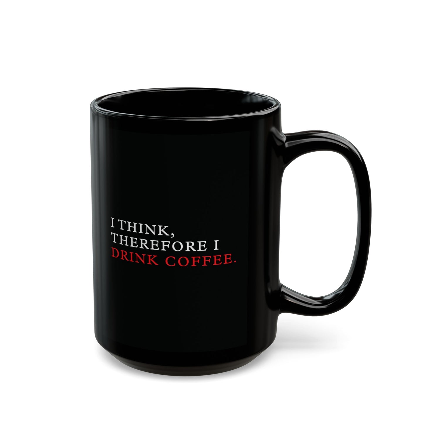 I Think, Therefore I Drink Coffee Black Mug (11oz, 15oz)